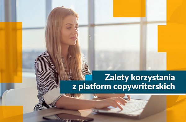 Jakie są zalety współpracy z platformą contentową dla copywritera?